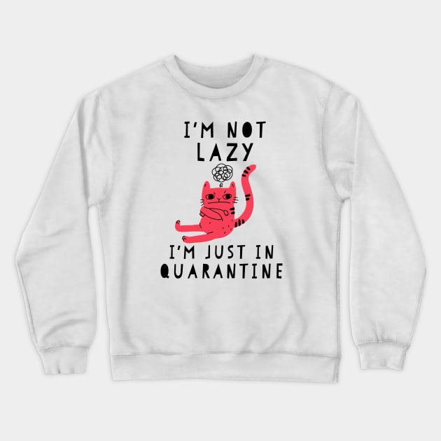 I'm not lazy I'm just in quarantine funny quarantine quotes Crewneck Sweatshirt by G-DesignerXxX